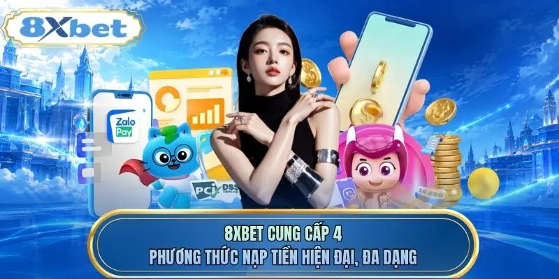 8XBET cung cấp 4 phương thức nạp tiền hiện đại, đa dạng