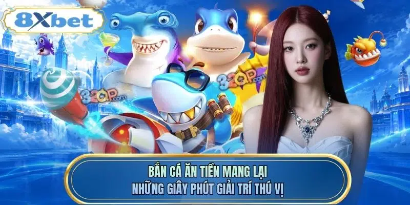 Bắn cá ăn tiền mang lại những giây phút giải trí thú vị
