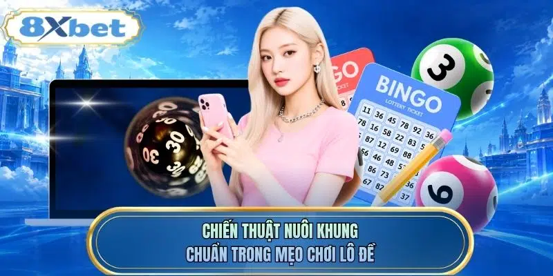 Chiến thuật nuôi khung chuẩn trong mẹo chơi lô đề