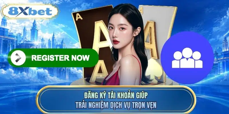 Đăng ký tài khoản giúp trải nghiệm dịch vụ trọn vẹn