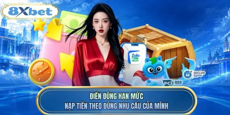 Điền đúng hạn mức nạp tiền theo đúng nhu cầu của mình