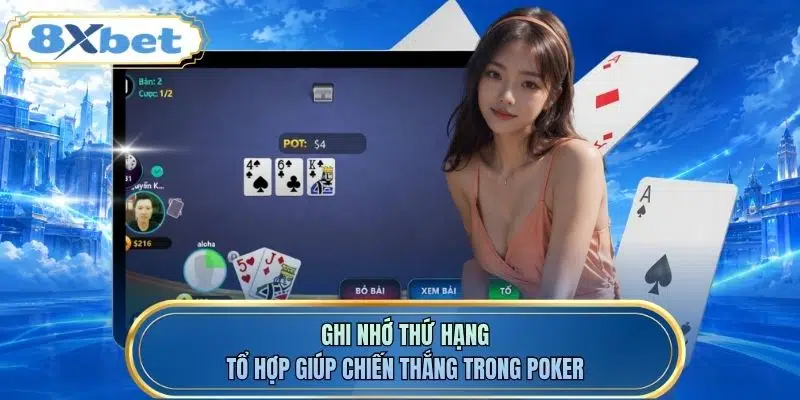 Ghi nhớ thứ hạng tổ hợp giúp chiến thắng trong Poker