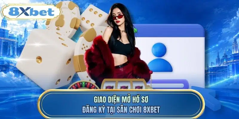 Giao diện mở hồ sơ đăng ký tại sân chơi 8XBET