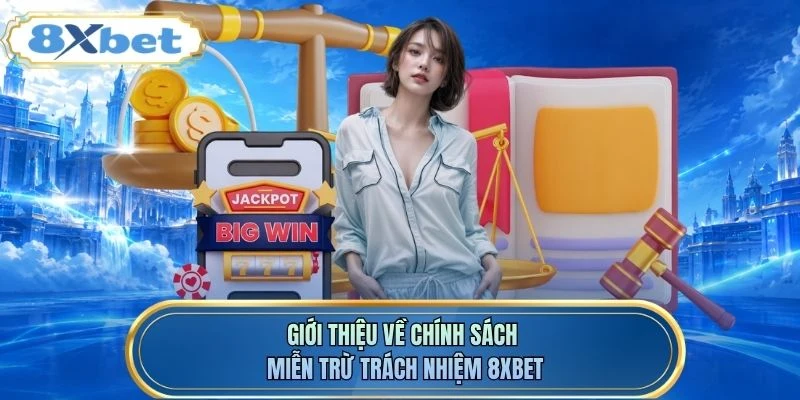 Giới thiệu về chính sách miễn trừ trách nhiệm 8XBET