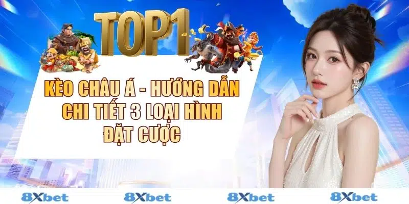 Kèo Châu Á - Hướng Dẫn Chi Tiết 3 Loại Hình Đặt Cược