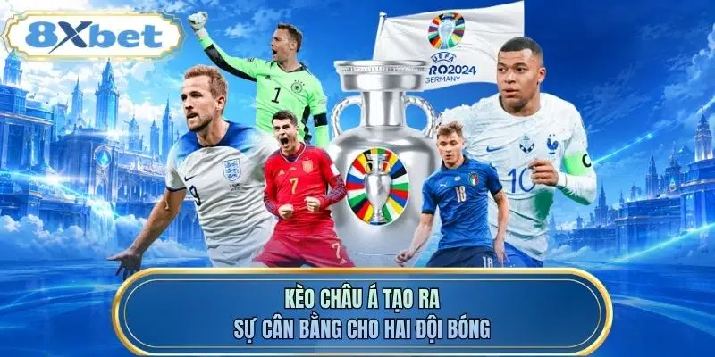 Kèo châu Á tạo ra sự cân bằng cho hai đội bóng