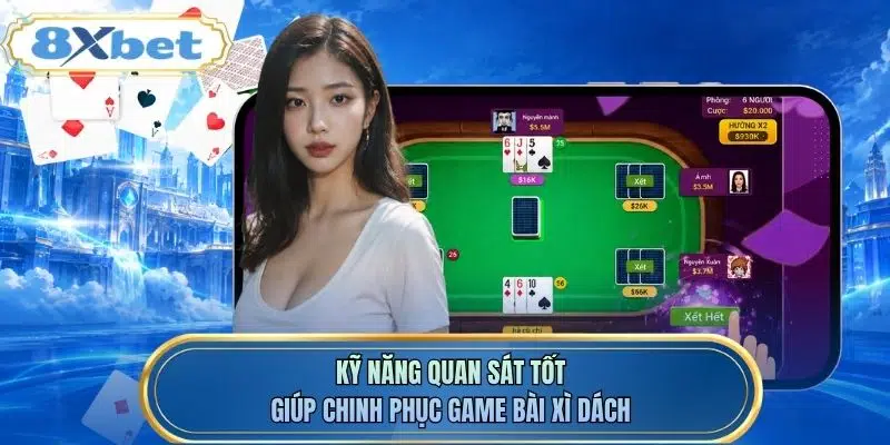 Kỹ năng quan sát tốt giúp chinh phục game bài xì dách