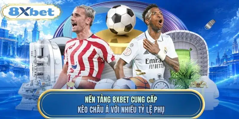Nền tảng 8XBET cung cấp kèo châu Á với nhiều tỷ lệ phụ