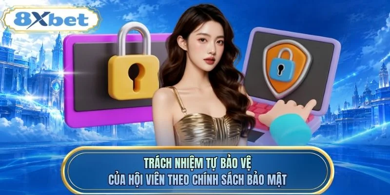 Trách nhiệm tự bảo vệ của hội viên theo chính sách bảo mật 